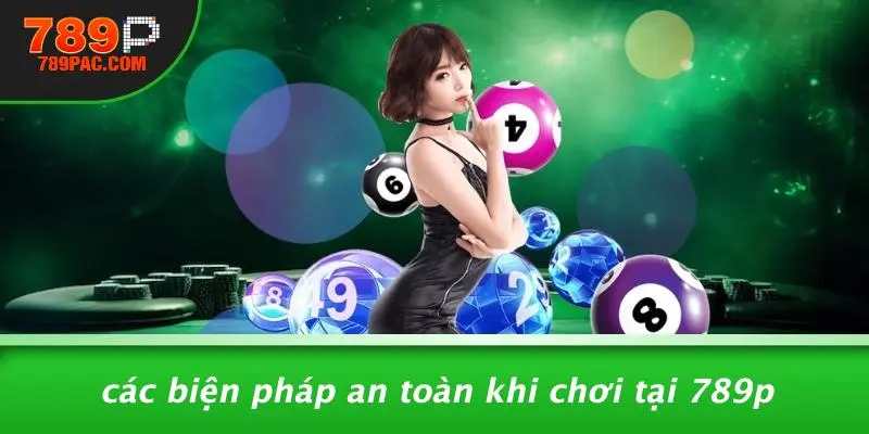 Các Biện Pháp An Toàn Khi Chơi Tại 789P