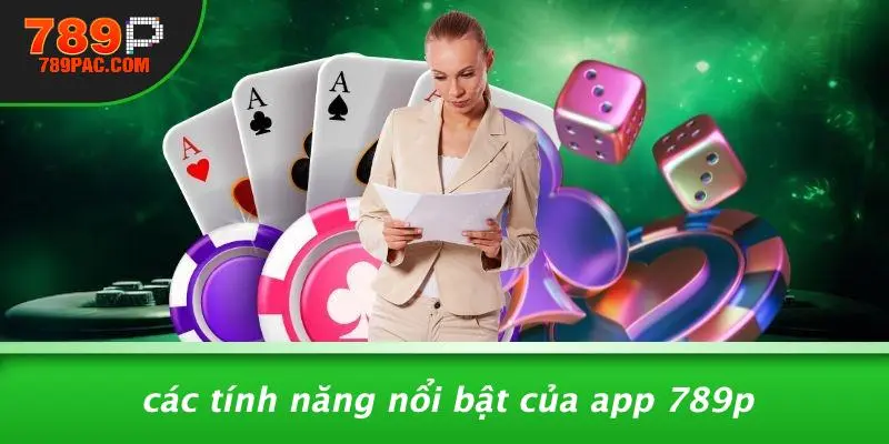 Các Tính Năng Nổi Bật Của App 789P