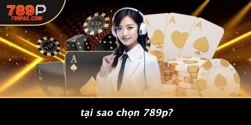 Tại Sao Chọn 789P?