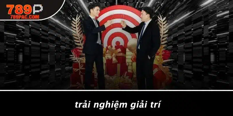 Trải Nghiệm Giải Trí